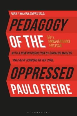  Pedagogy of the Oppressed – Unmasking the Power Structures and Igniting the Flames of Critical Consciousness